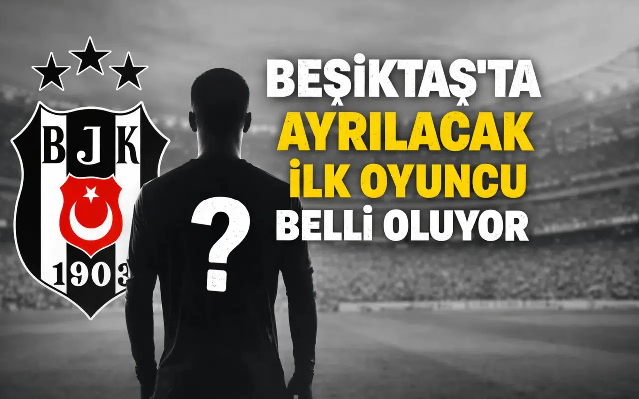 Beşiktaş'ta ayrılacak ilk oyuncu belli oluyor