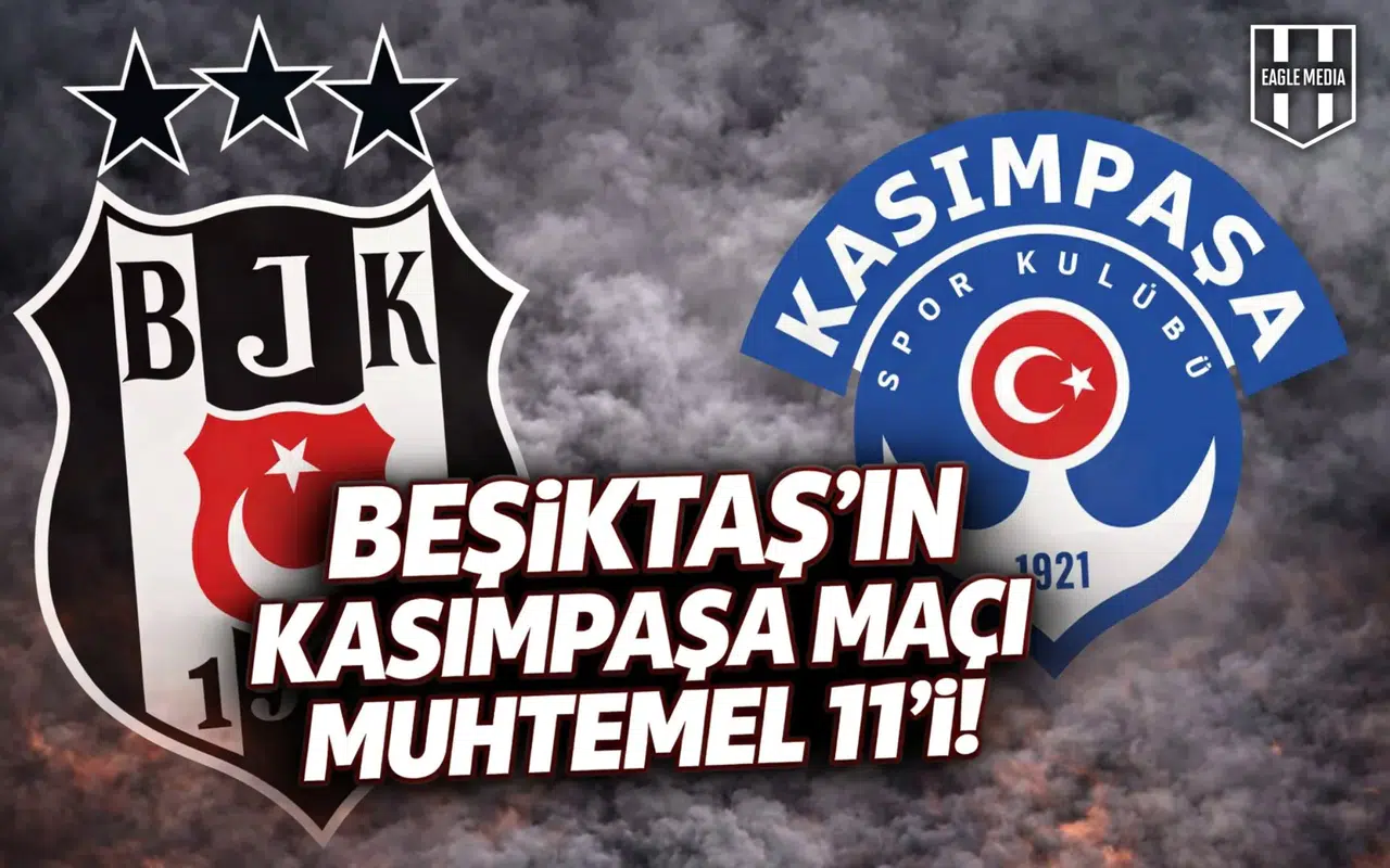 Beşiktaş'ın Kasımpaşa maçı muhtemel 11'i!