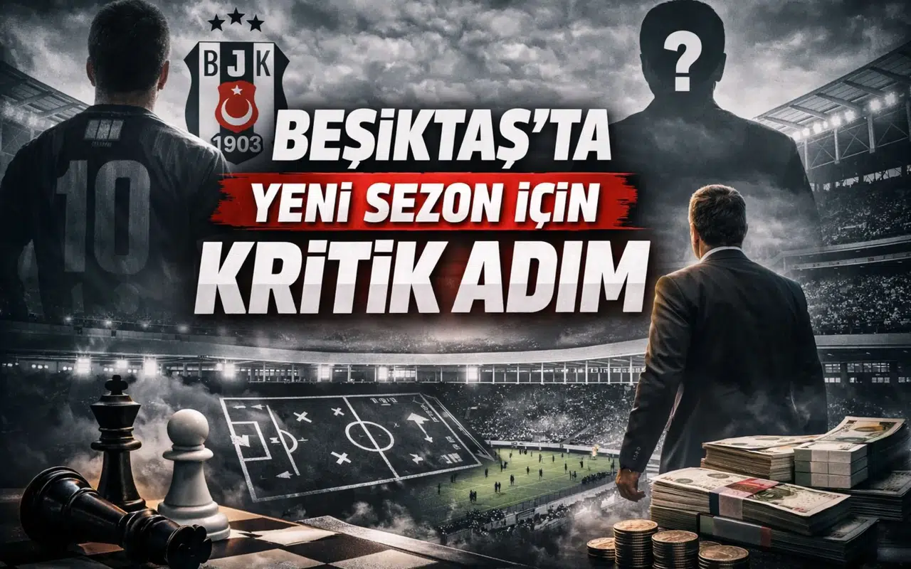 Beşiktaş’ta Yeni Sezon İçin Kritik Adım