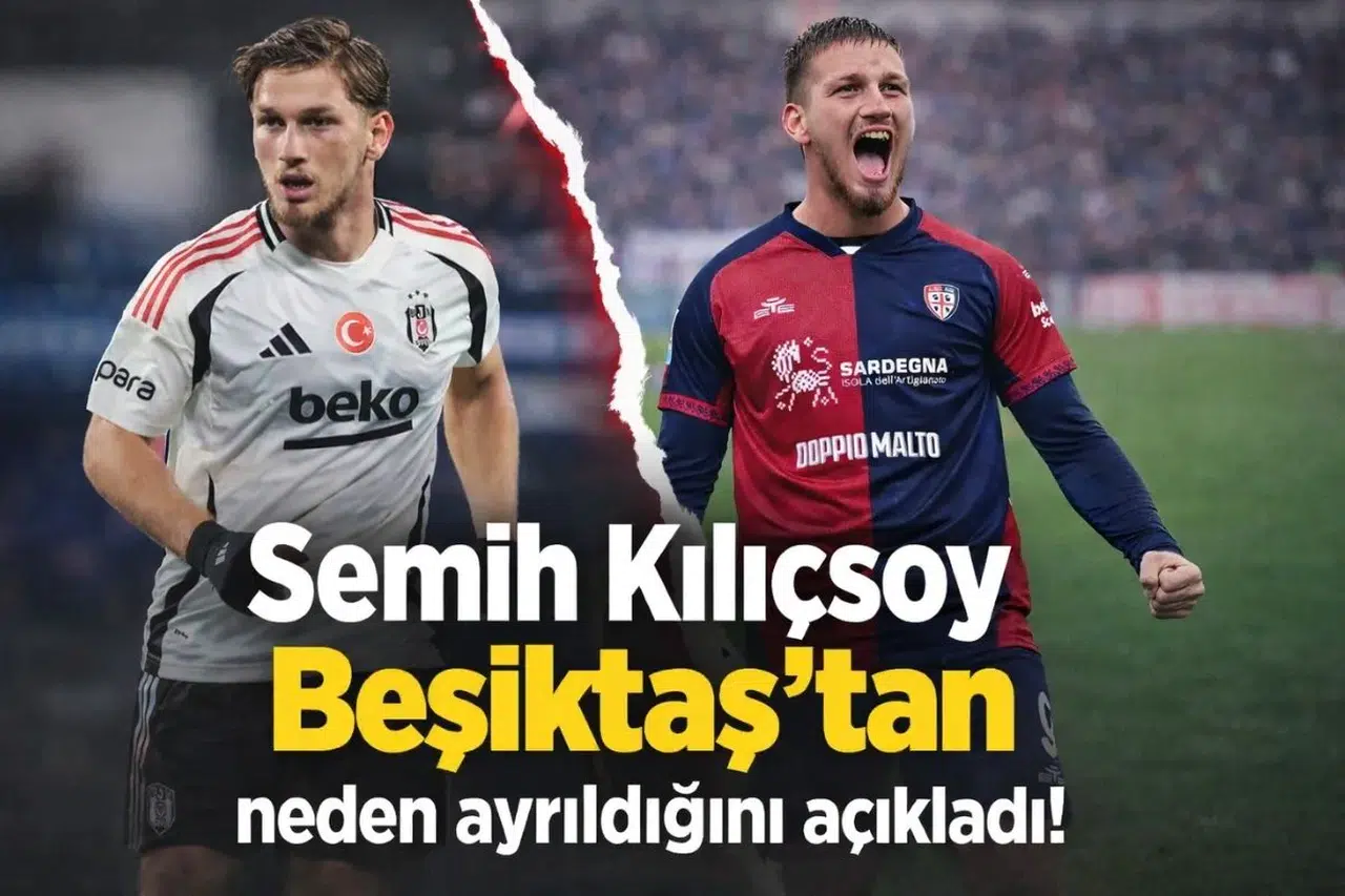Semih Kılıçsoy Beşiktaş'tan neden ayrıldığını açıkladı!