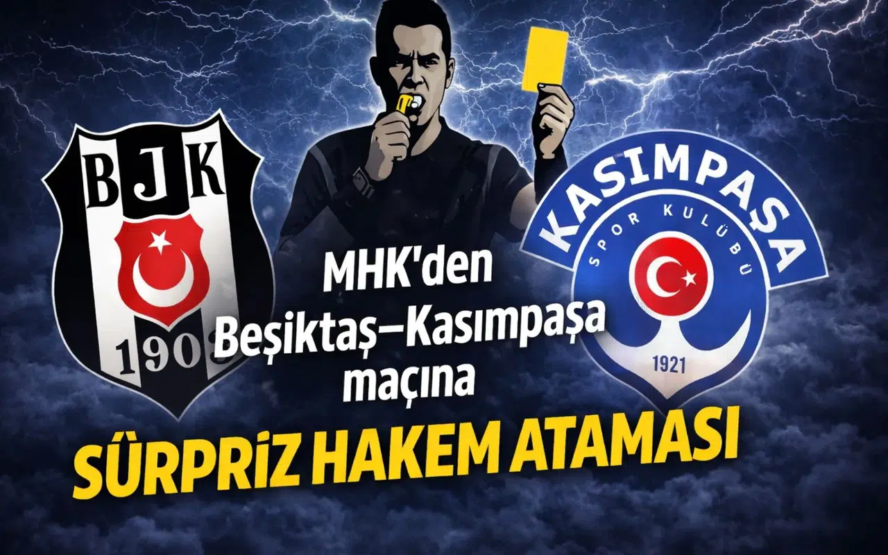 MHK’den Beşiktaş–Kasımpaşa maçına sürpriz hakem ataması