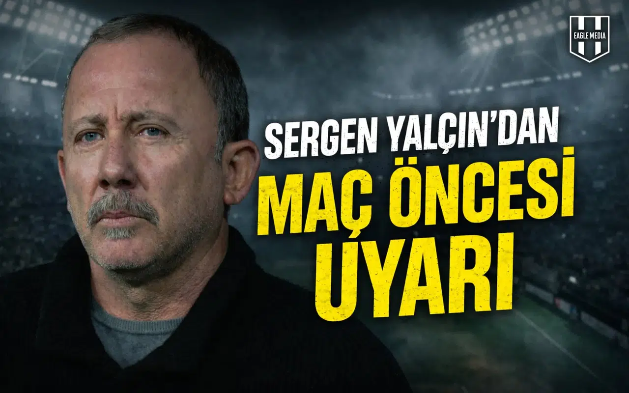 Sergen Yalçın’dan maç öncesi uyarı