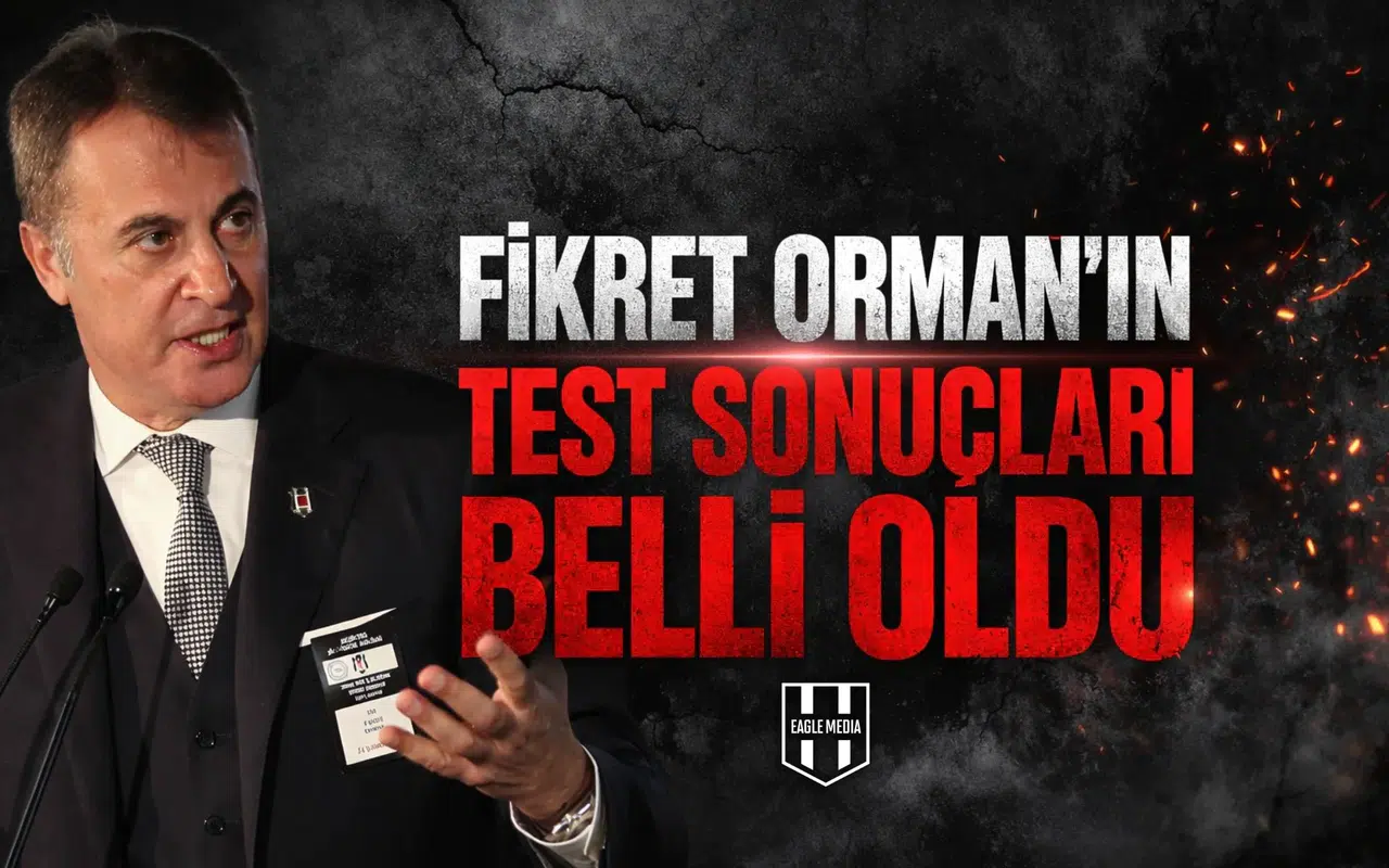 Fikret Orman’ın test sonuçları belli oldu
