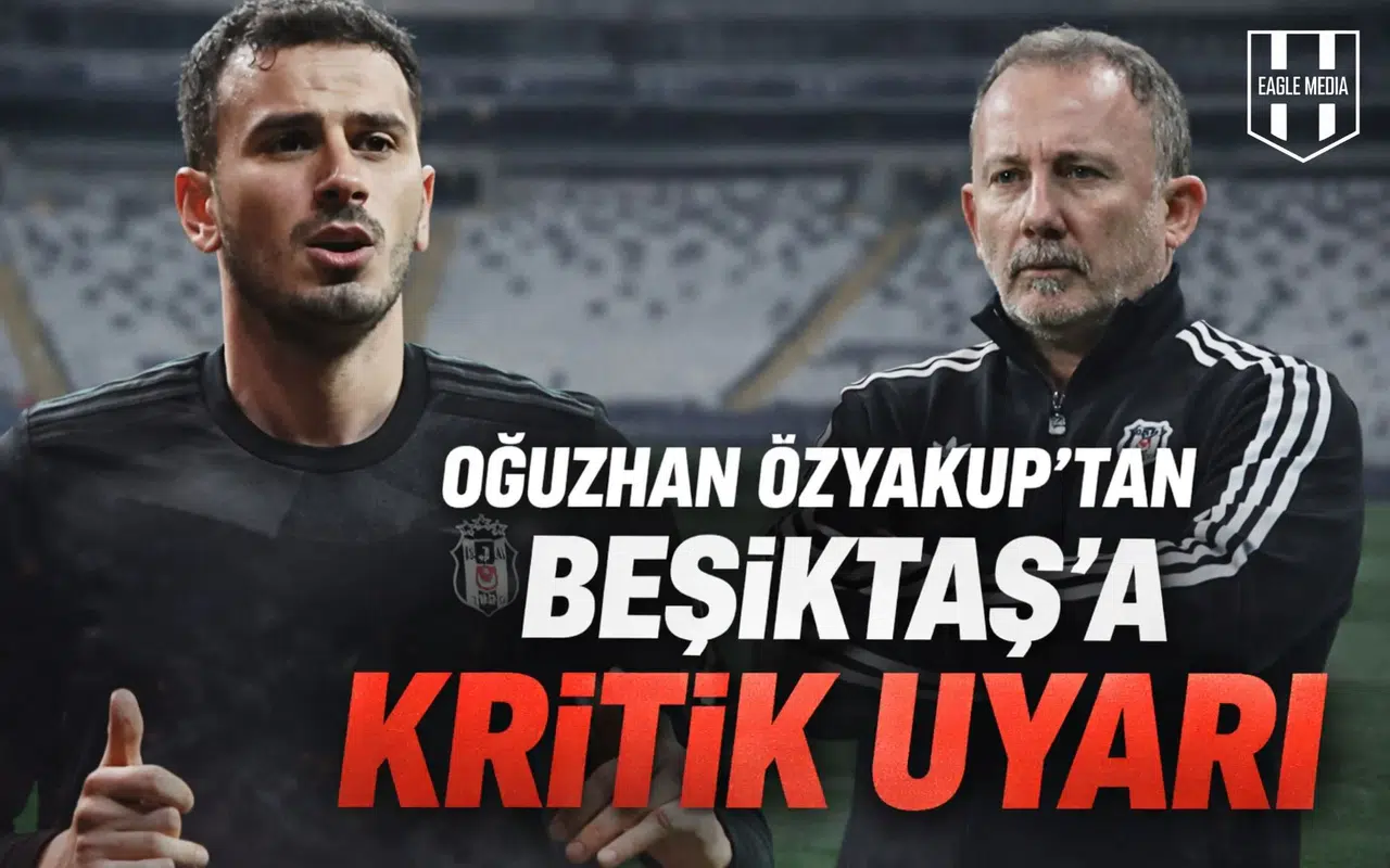 Oğuzhan Özyakup'tan Beşiktaş'a kritik uyarı