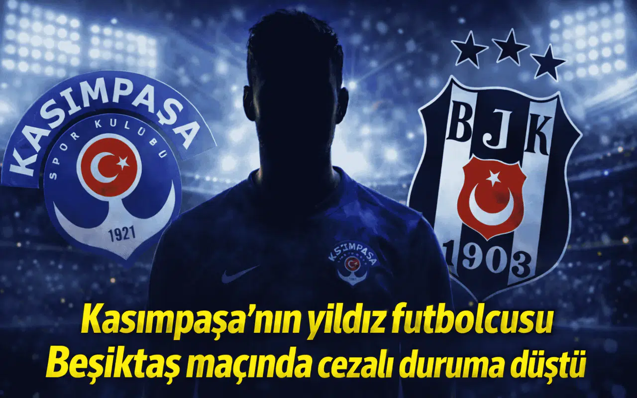 Kasımpaşa'nın yıldız futbolcusu Beşiktaş maçında cezalı duruma düştü