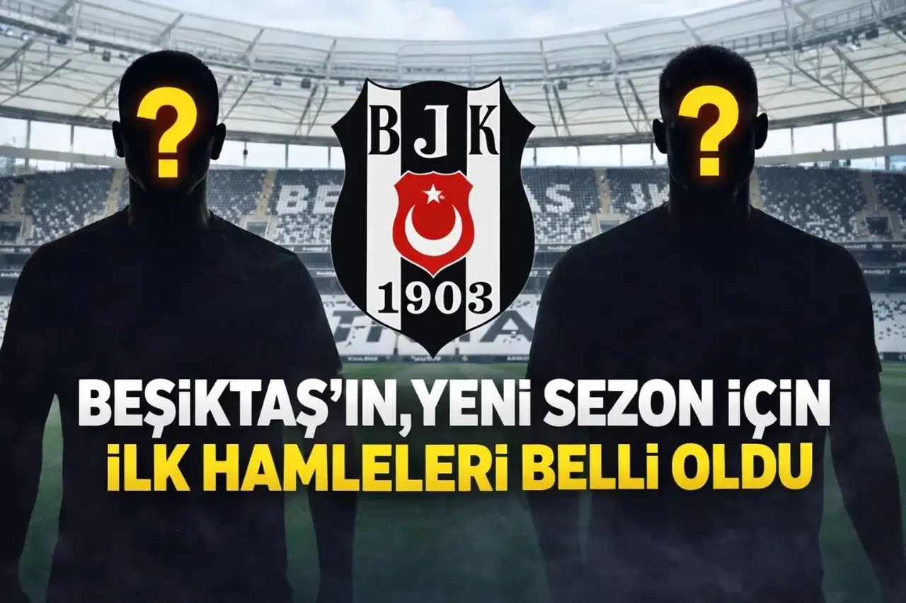 Beşiktaş’ın, yeni sezon için ilk hamleleri belli oldu