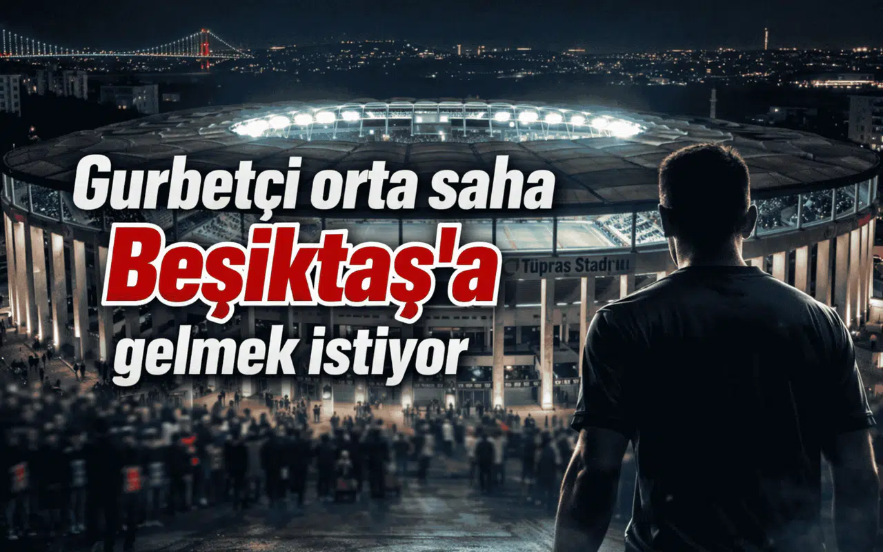 Gurbetçi orta saha Beşiktaş'a gelmek istiyor