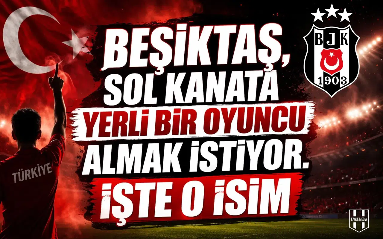 Beşiktaş, sol kanata yerli bir oyuncu almak istiyor. İşte o isim