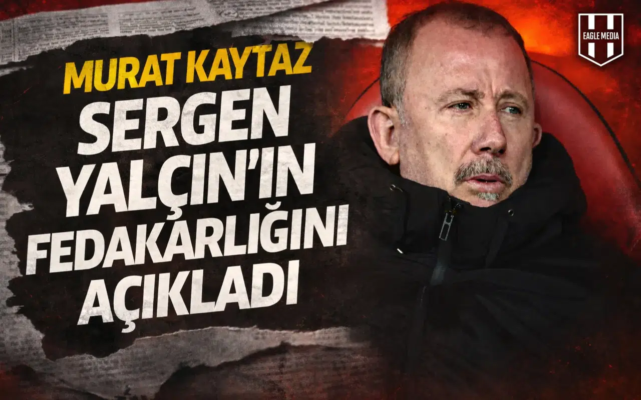 Murat Kaytaz, Sergen Yalçın'ın fedakarlığını açıkladı