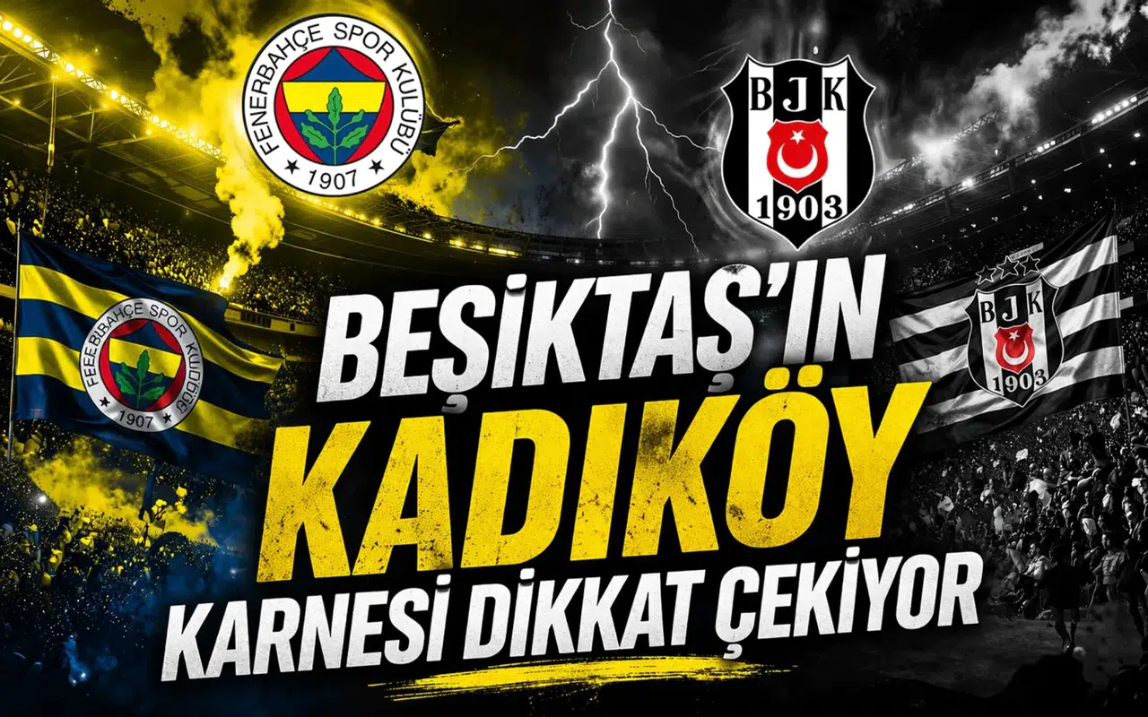 Beşiktaş’ın Kadıköy karnesi dikkat çekiyor