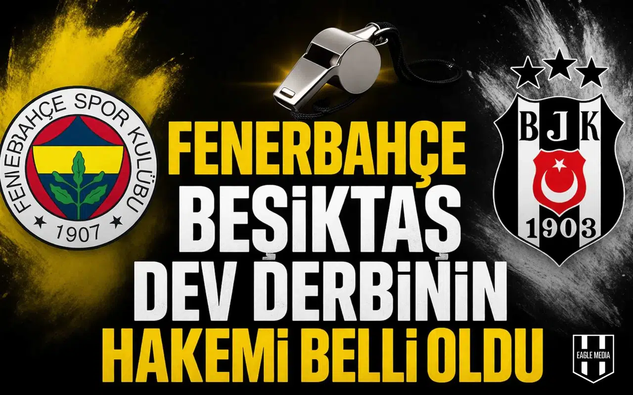 Fenerbahçe Beşiktaş dev derbinin hakemi belli oldu
