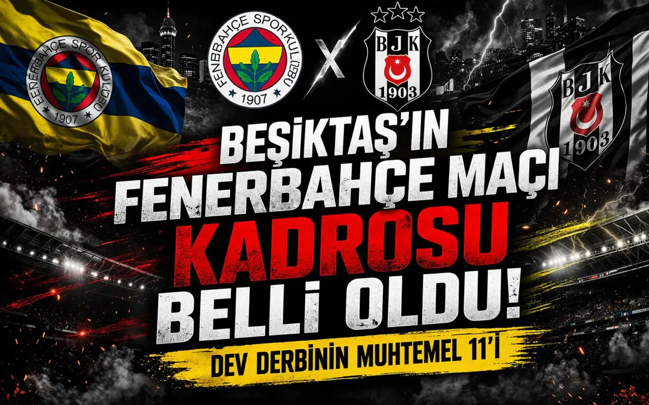 Beşiktaş'ın Fenerbahçe maçı kadrosu belli oldu. Dev derbinin muhtemel 11'i