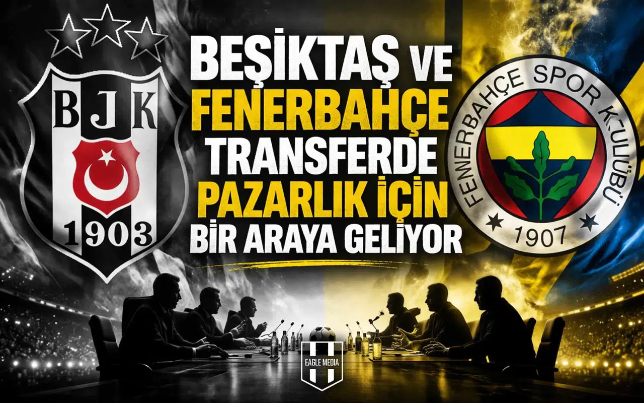 Beşiktaş ve Fenerbahçe transferde pazarlık için bir araya geliyor