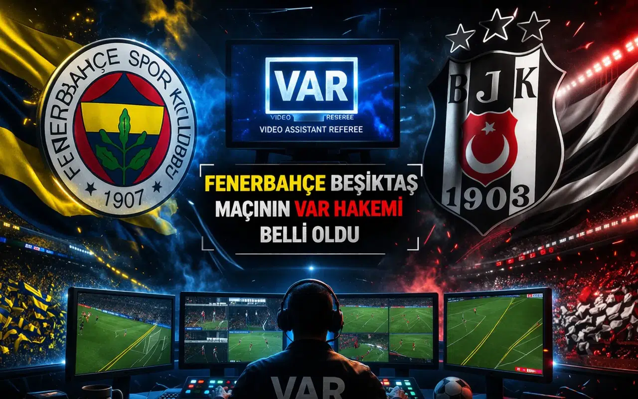 Fenerbahçe Beşiktaş maçının VAR hakemi belli oldu