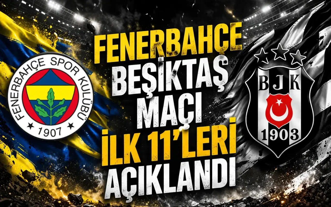 Fenerbahçe Beşiktaş maçı ilk 11’leri açıklandı