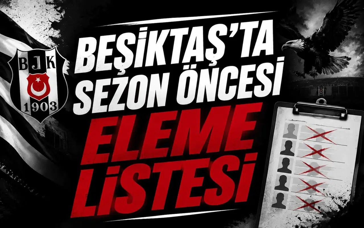 Beşiktaş’ta Sezon Öncesi Eleme Listesi