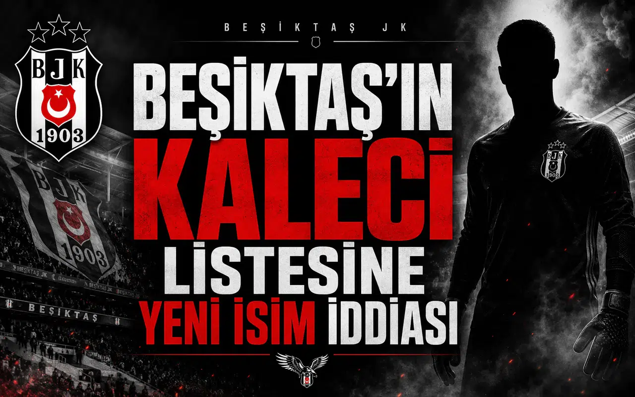 Beşiktaş'ın kaleci listesine yeni isim iddiası