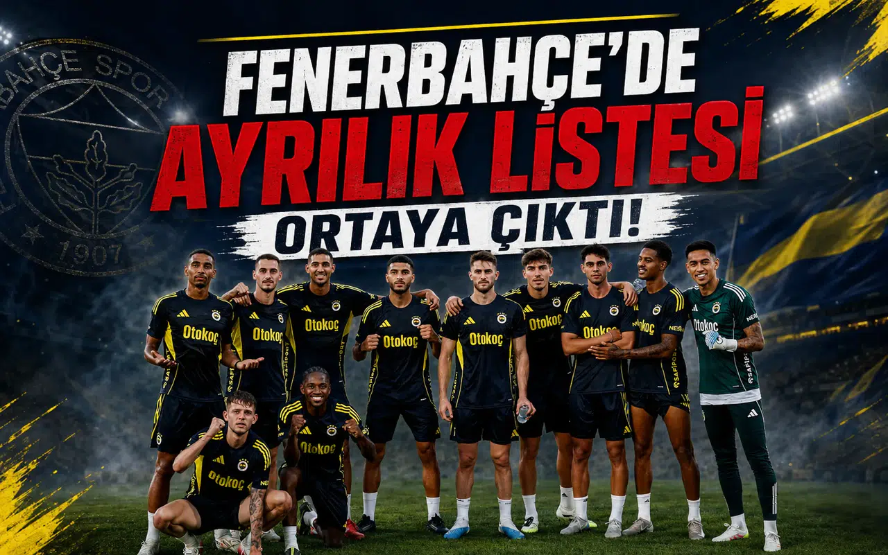 Fenerbahçe'de Ayrılık Listesi Ortaya Çıktı!
