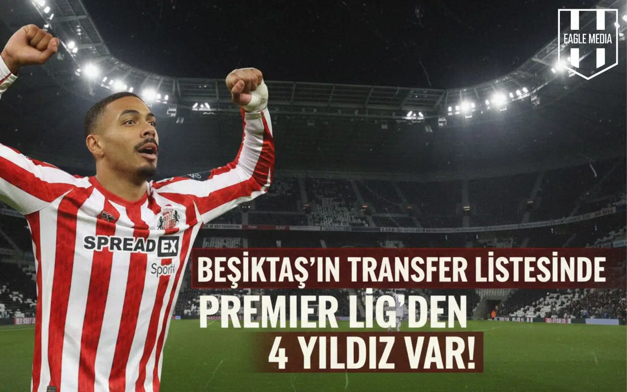 Beşiktaş'ın transfer listesinde Premier Lig’den 4 yıldız var!