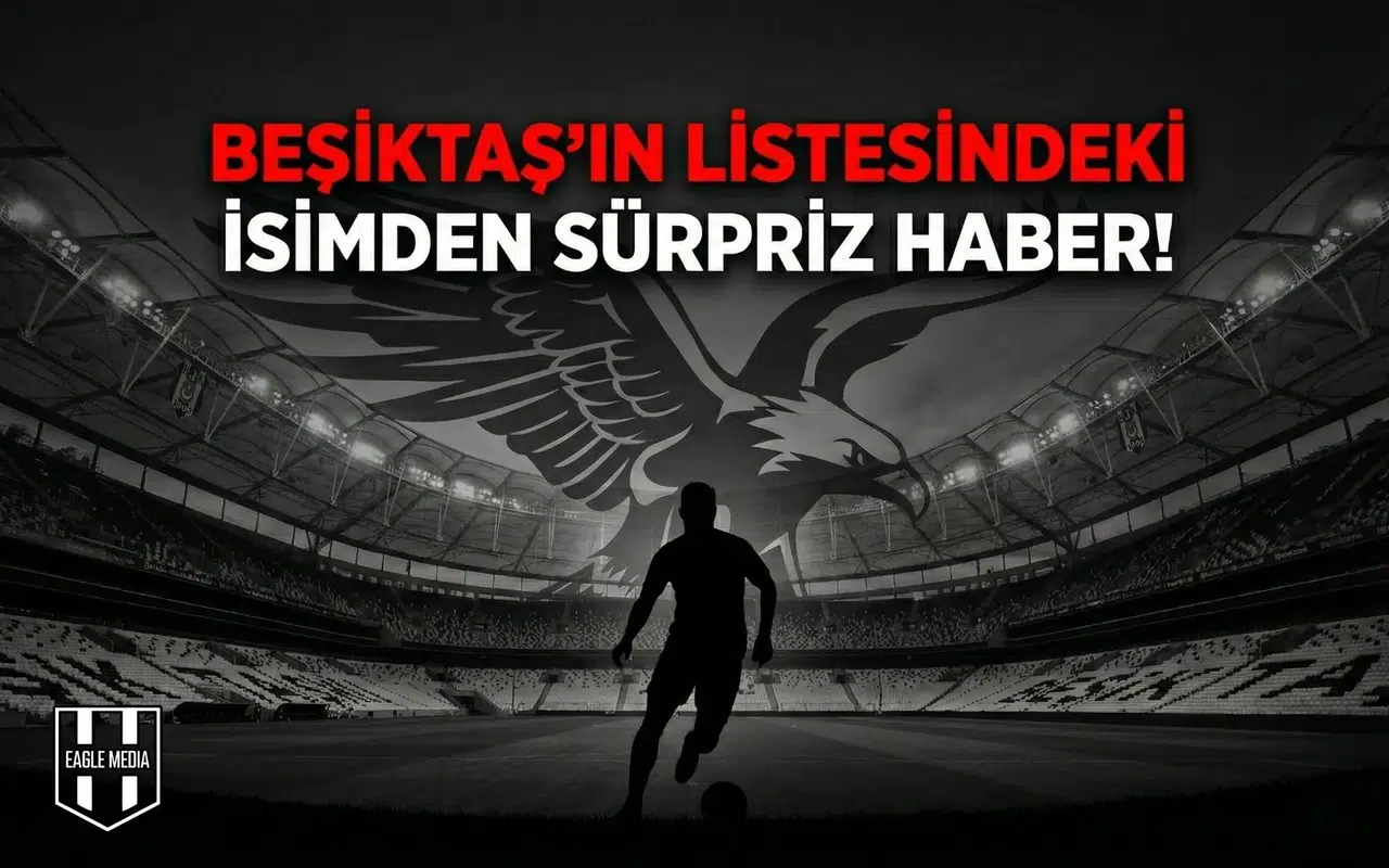 Beşiktaş'ın listesindeki isimden sürpriz haber!