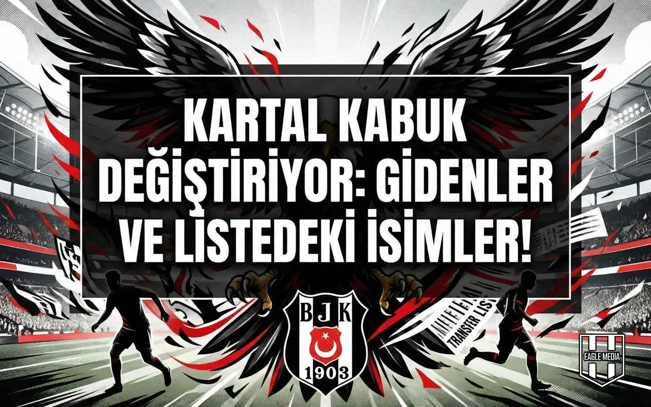 Kartal kabuk değiştiriyor: Gidenler ve listedeki isimler!