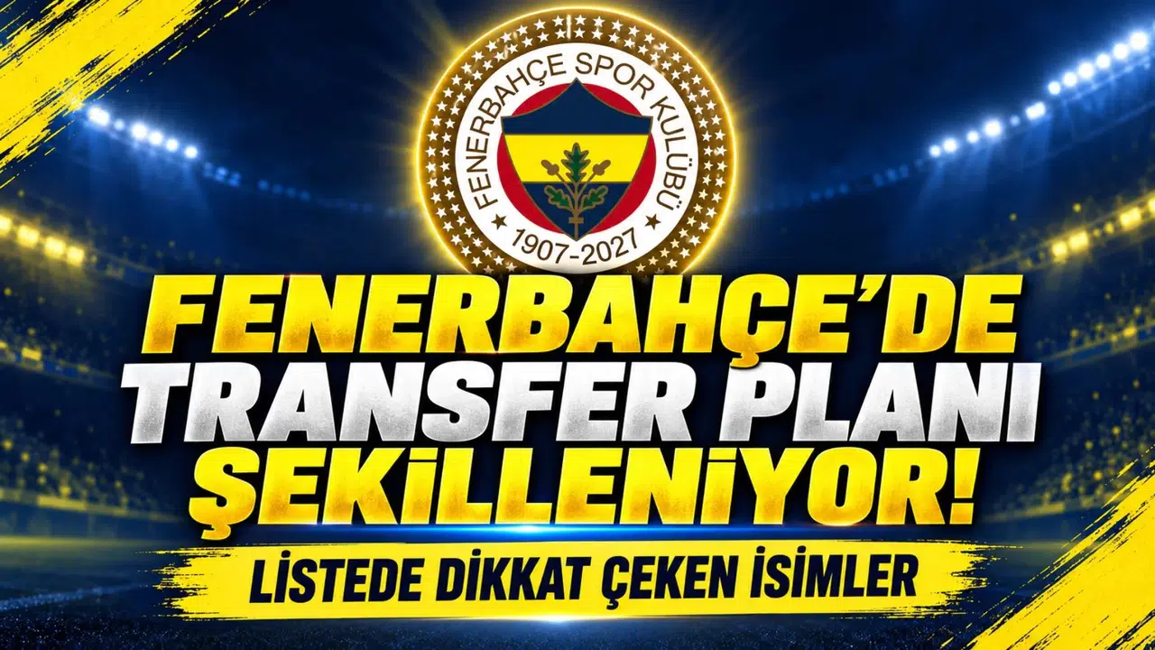 FENERBAHÇE’DE TRANSFER PLANI ŞEKİLLENİYOR! LİSTEDE DİKKAT ÇEKEN İSİMLER