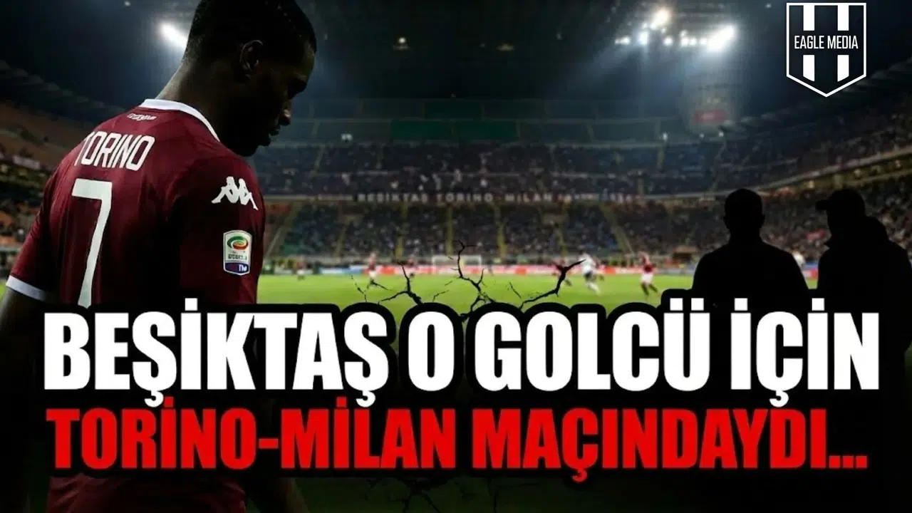 İtalya Seferinin Perde Arkası Aralandı! Beşiktaş O Golcü İçin Torino-Milan Maçındaydı...