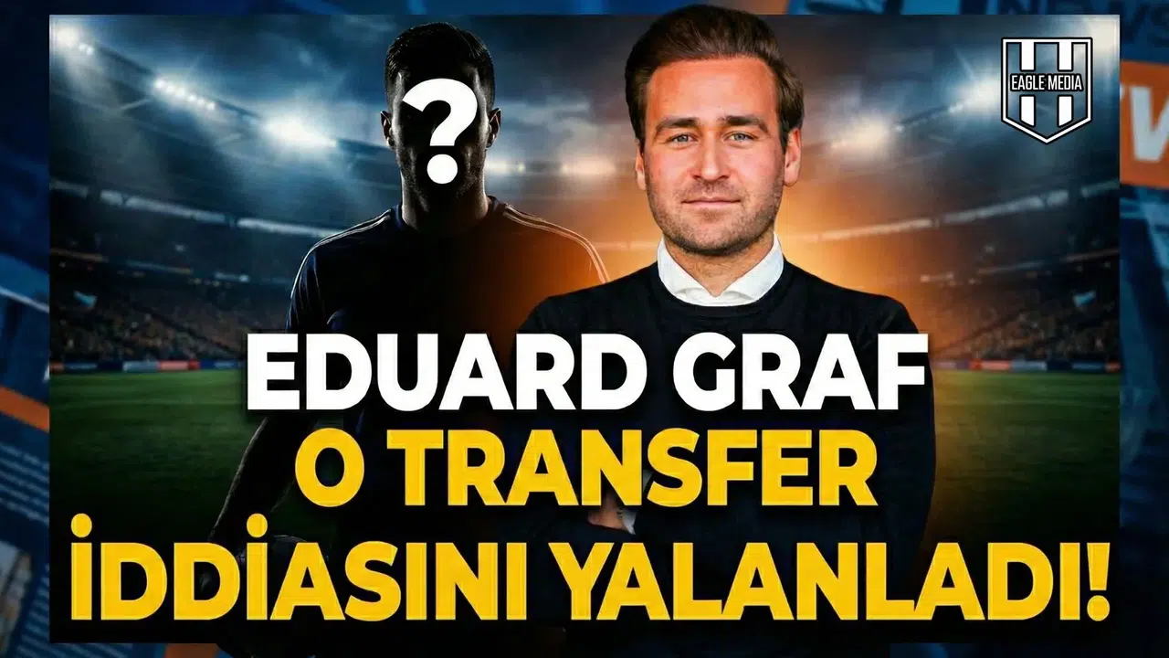 Eduard Graf o transfer iddiasını yalanladı!