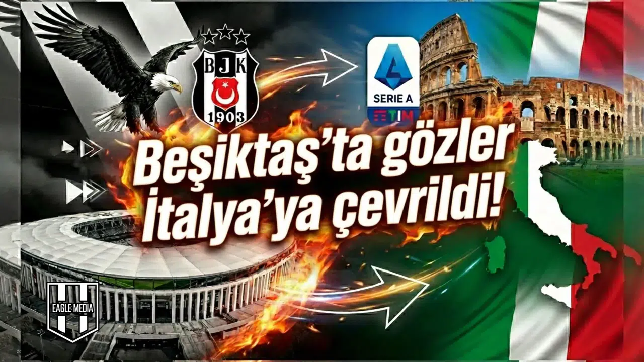 Beşiktaş'ta gözler İtalya'ya çevrildi!