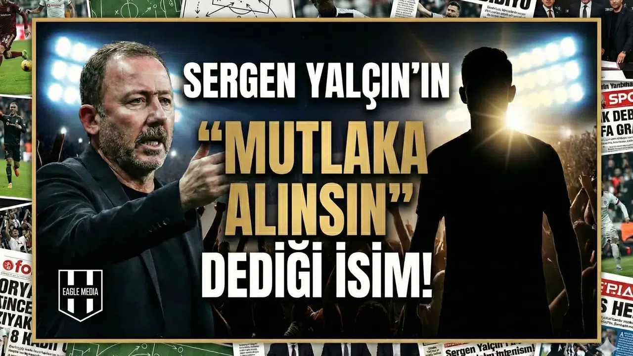 Sergen Yalçın'ın  Mutlaka Alınsın  dediği isim!