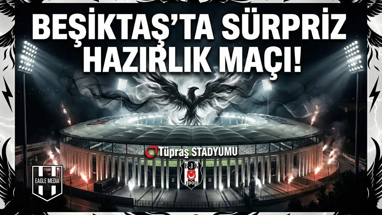 Beşiktaş'ta sürpriz hazırlık maçı!