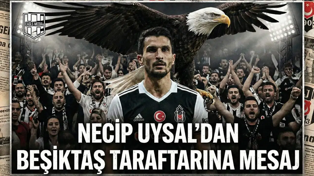 Necip Uysal’dan Beşiktaş taraftarına mesaj