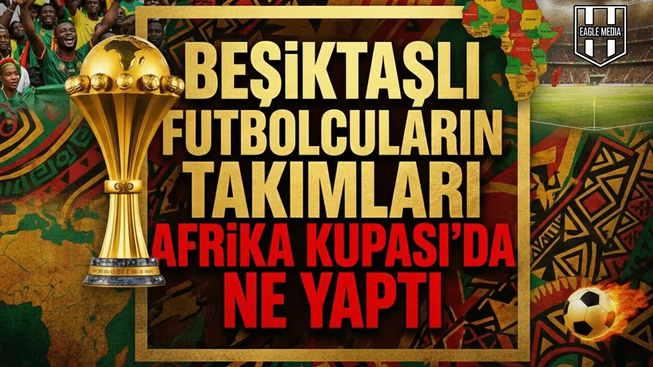 Beşiktaşlı futbolcuların takımları Afrika Kupası’da ne yaptı