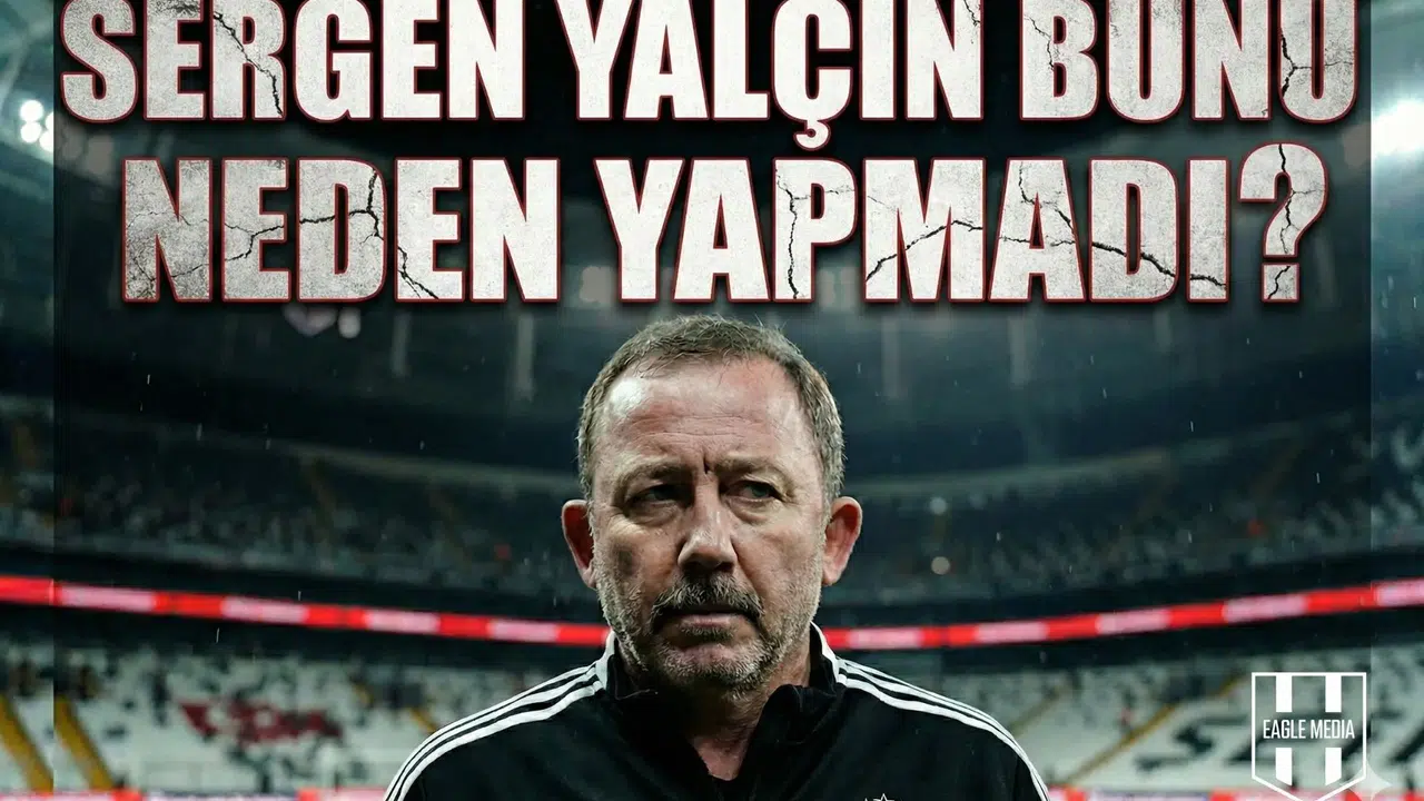 Sergen Yalçın bunu neden yapmadı?