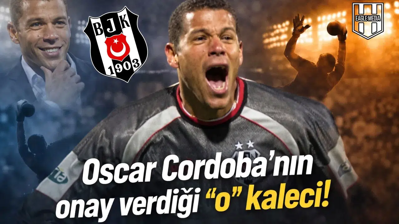 Oscar Cordoba'nın onay verdiği  o  kaleci!