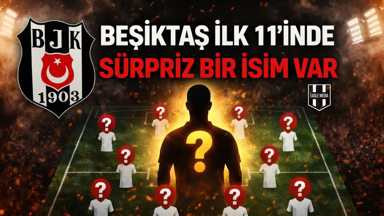 Beşiktaş ilk 11'inde sürpriz bir isim var
