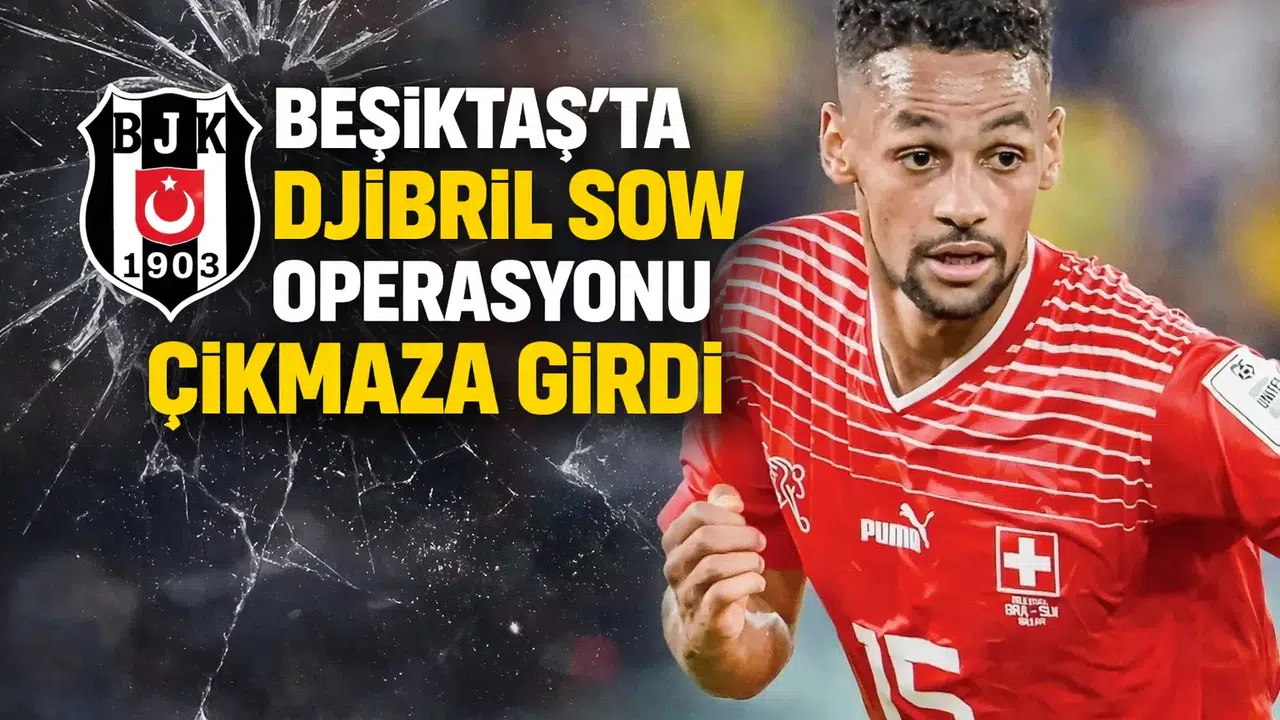 Beşiktaş'ta Djibril Sow Operasyonu Çıkmaza Girdi