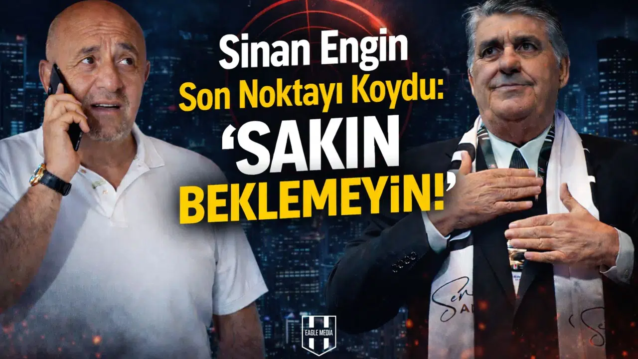 Sinan Engin Son Noktayı Koydu:  Sakın Beklemeyin!