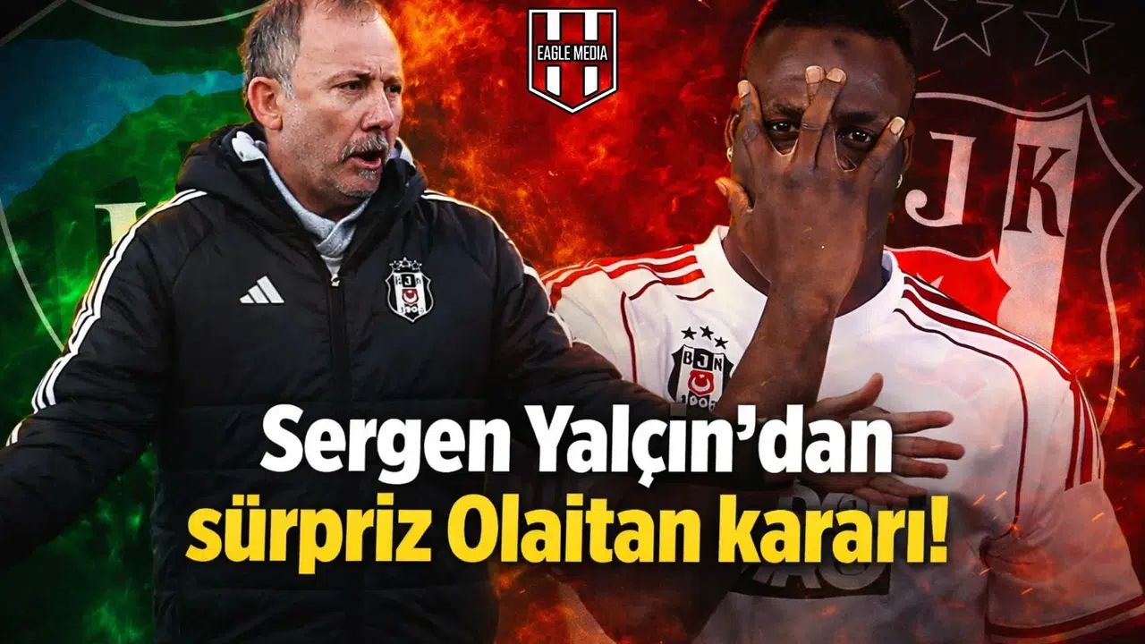 Sergen Yalçın'dan sürpriz Olaitan kararı!