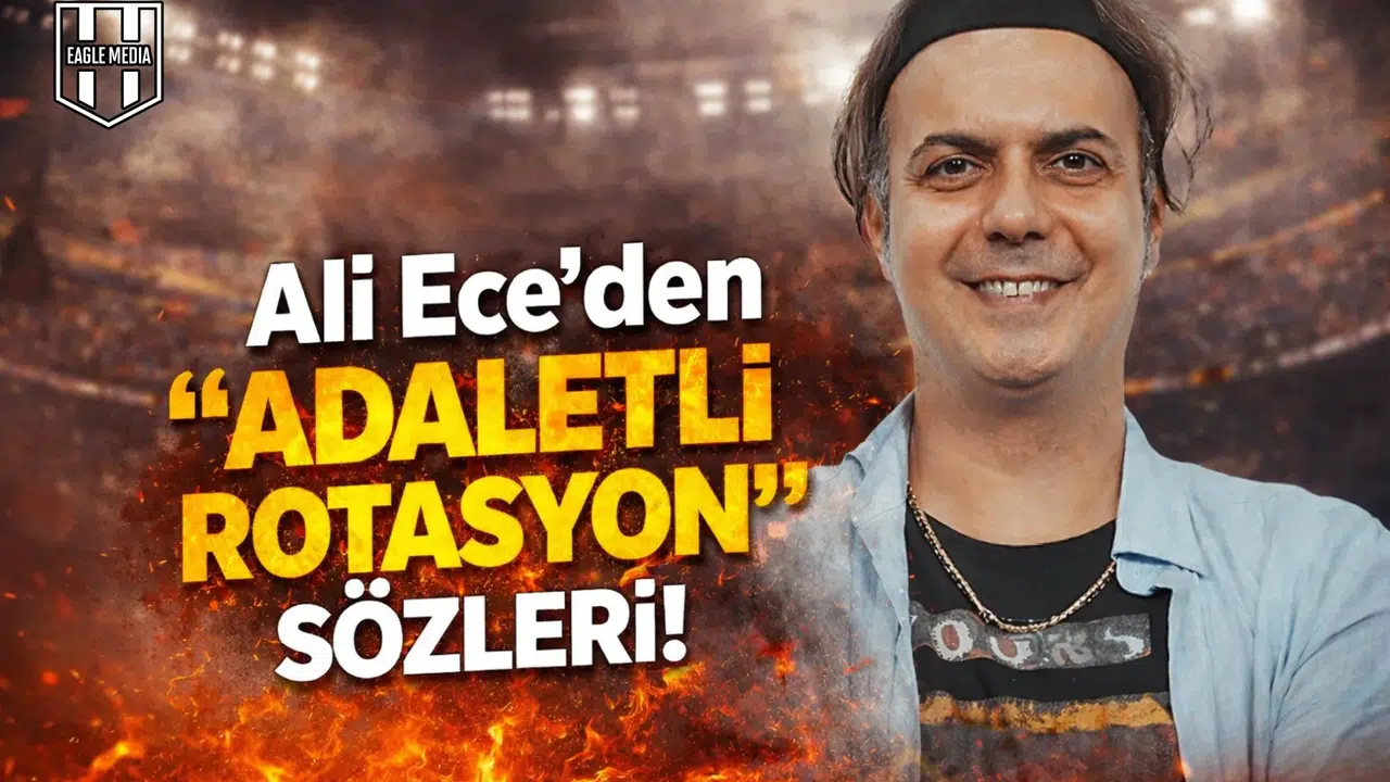 Ali Ece’den  Adaletli Rotasyon  sözleri!