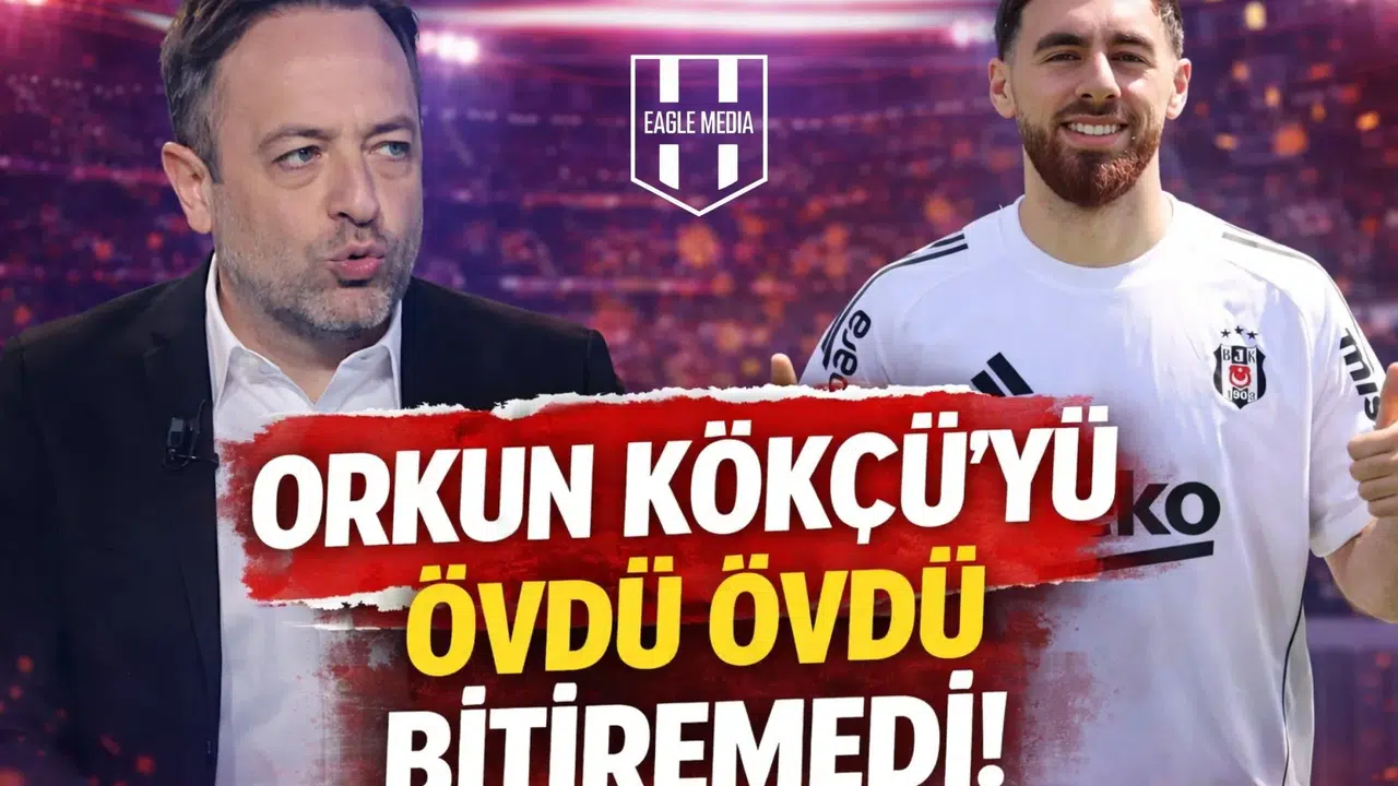 Orkun Kökçü'yü övdü övdü bitiremedi!
