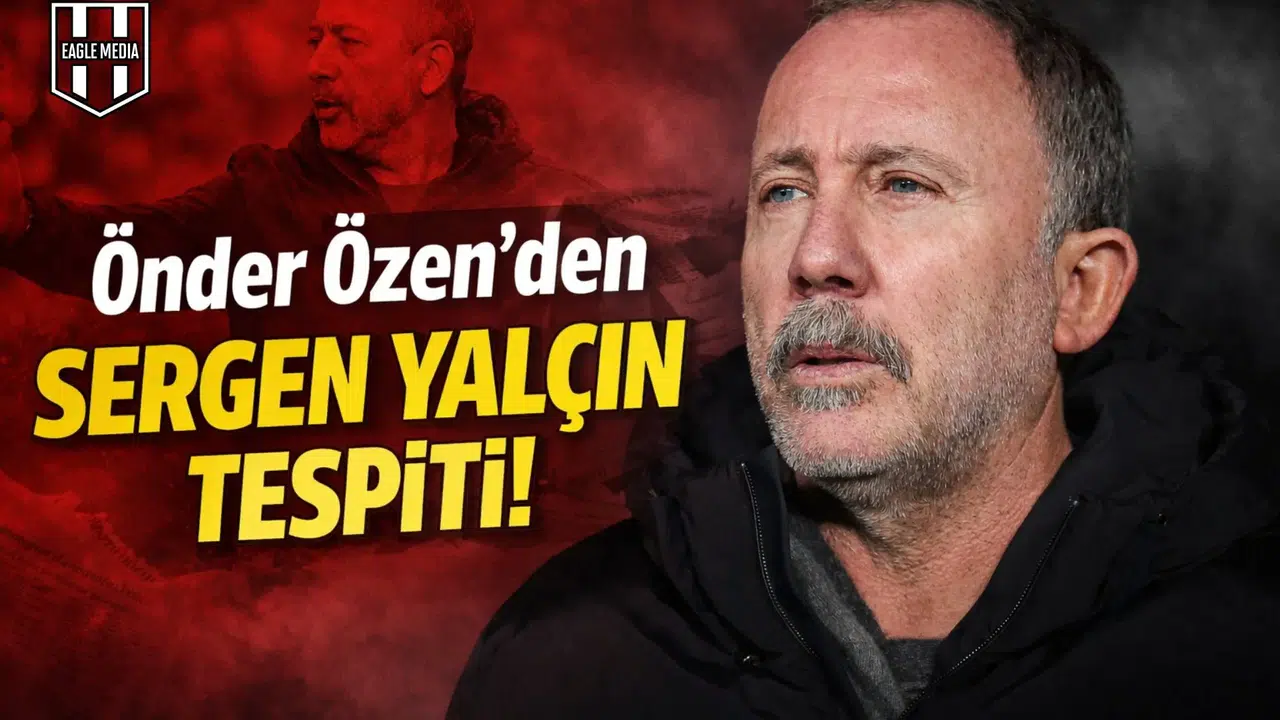 Önder Özen'den Sergen Yalçın tespiti!