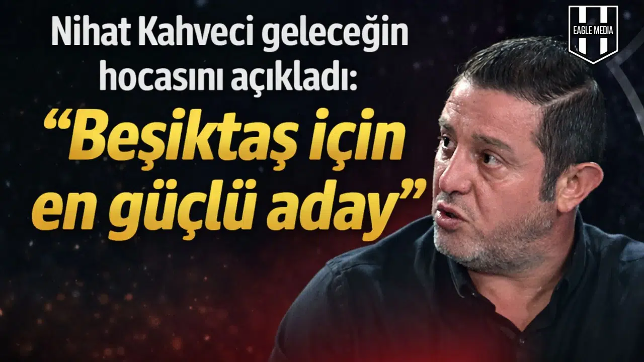 Nihat Kahveci geleceğin hocasını açıkladı:  Beşiktaş için en güçlü aday