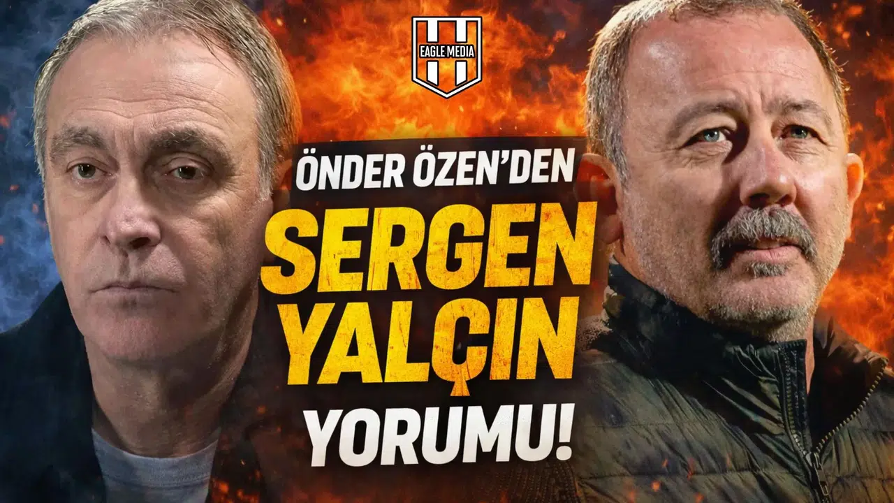 Önder Özen’den Sergen Yalçın yorumu!