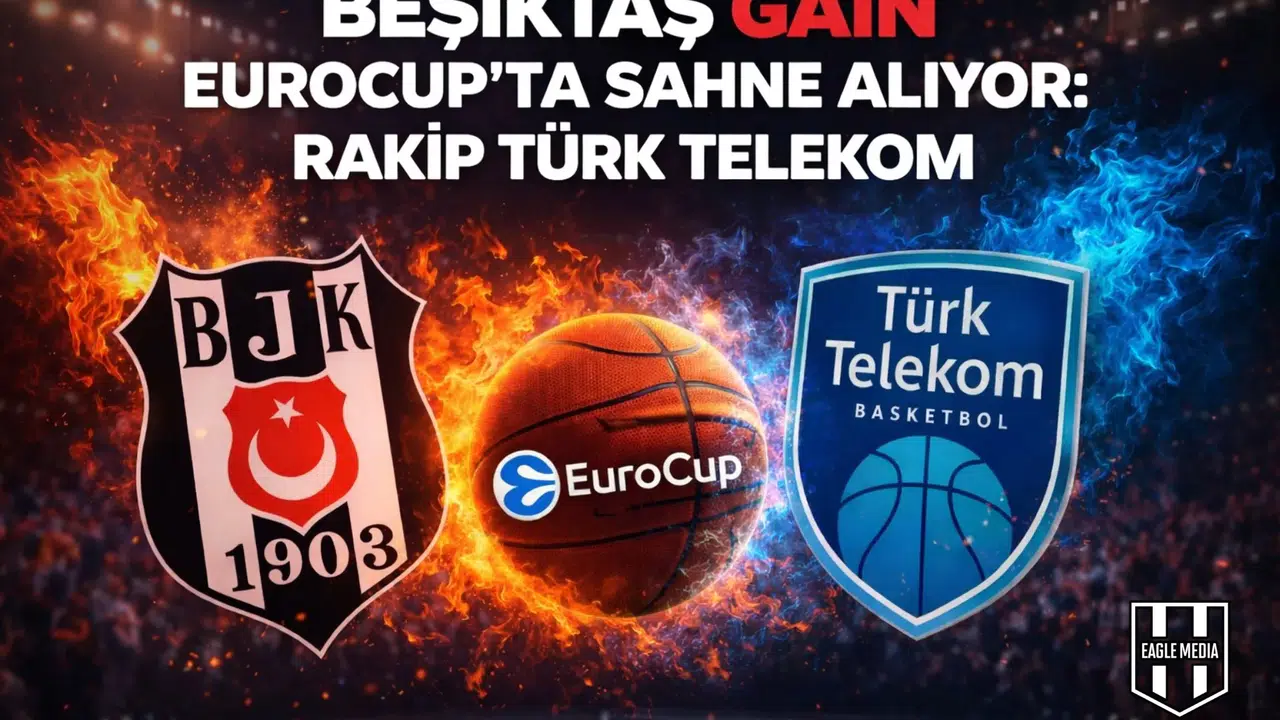 Beşiktaş GAİN EuroCup'ta sahne alıyor: Rakip Türk Telekom