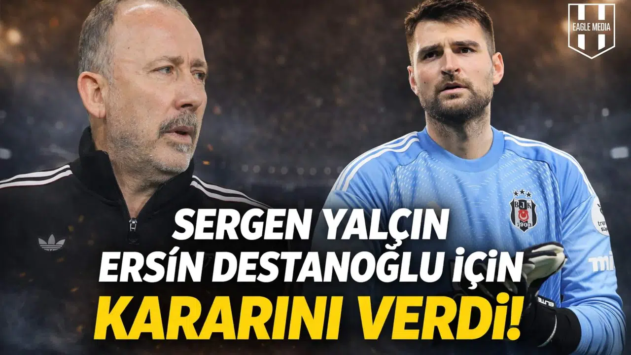 Sergen Yalçın, Ersin Destanoğlu için kararını verdi