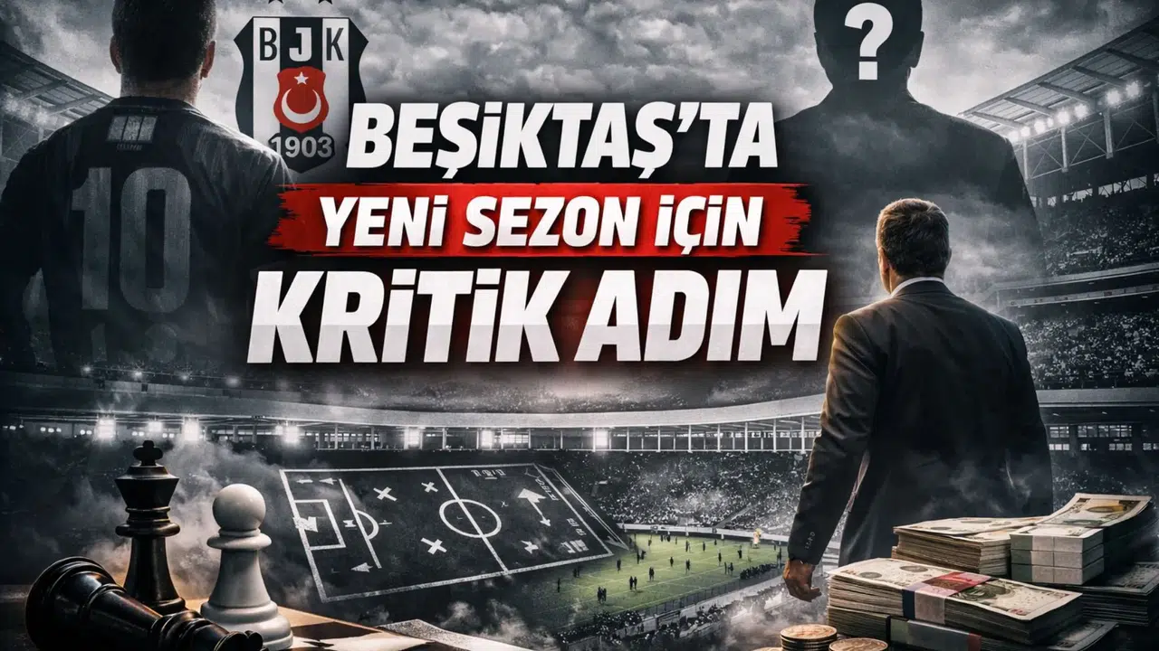 Beşiktaş’ta Yeni Sezon İçin Kritik Adım