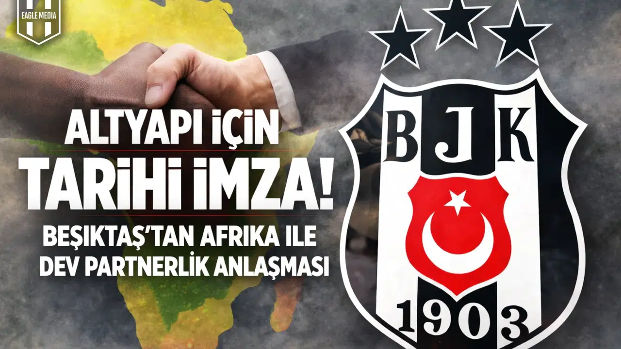 Altyapı için tarihi imza! Beşiktaş'tan Afrika ile dev partnerlik anlaşması