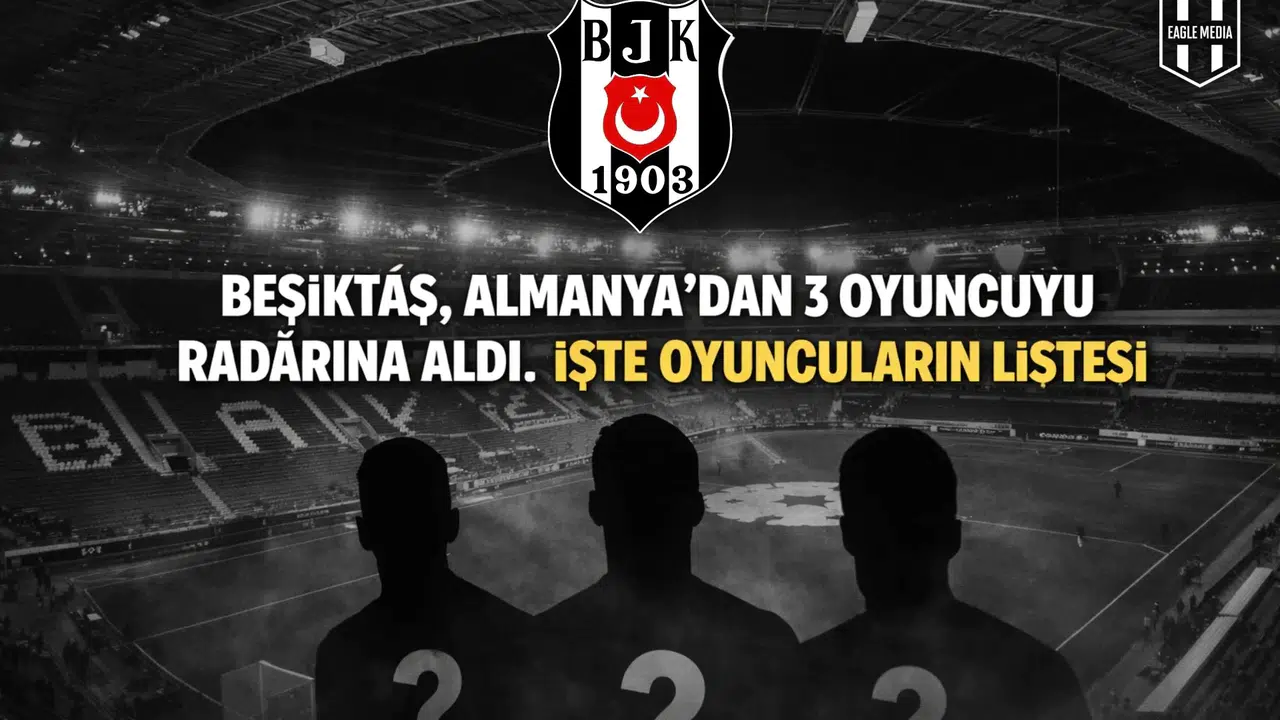 Beşiktaş, Almanya’dan 3 oyuncuyu radarına aldı. İşte oyuncuların listesi