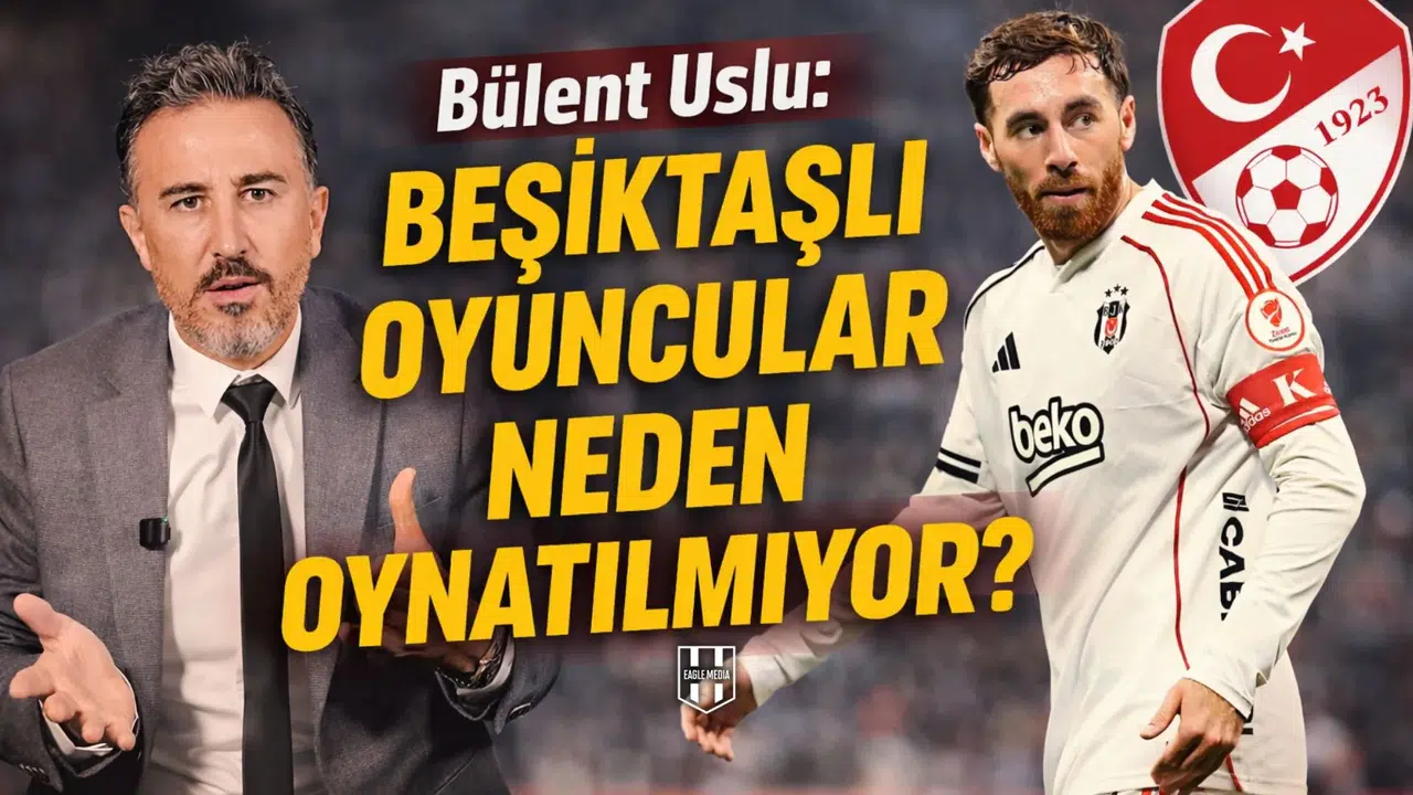 Bülent Uslu: Beşiktaşlı oyuncular neden oynatılmıyor?